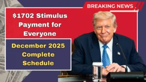 $1702 Stimulus Payment for Everyone – December 2025 Complete Schedule