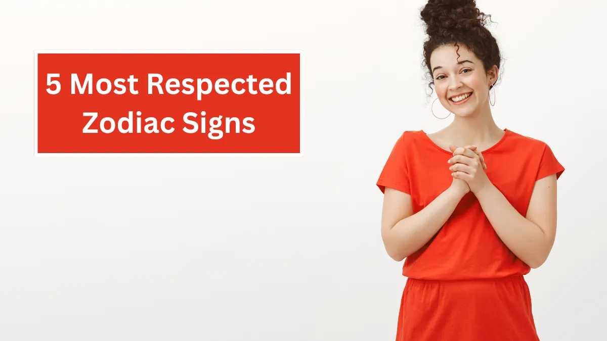 5 Most Respected Zodiac Signs