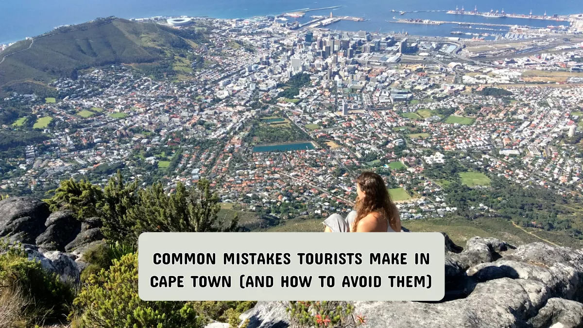 Common Mistakes Tourists Make in Cape Town (And How to Avoid Them)