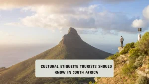 Cultural Etiquette Tourists Should Know in South Africa