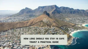 How Long Should You Stay in Cape Town? A Practical Guide