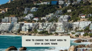 How to Choose the Right Area to Stay in Cape Town