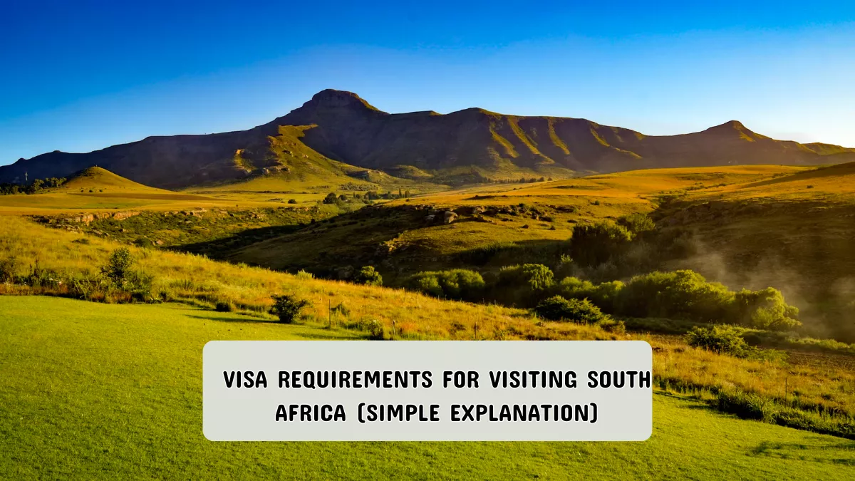 Visa Requirements for Visiting South Africa (Simple Explanation)