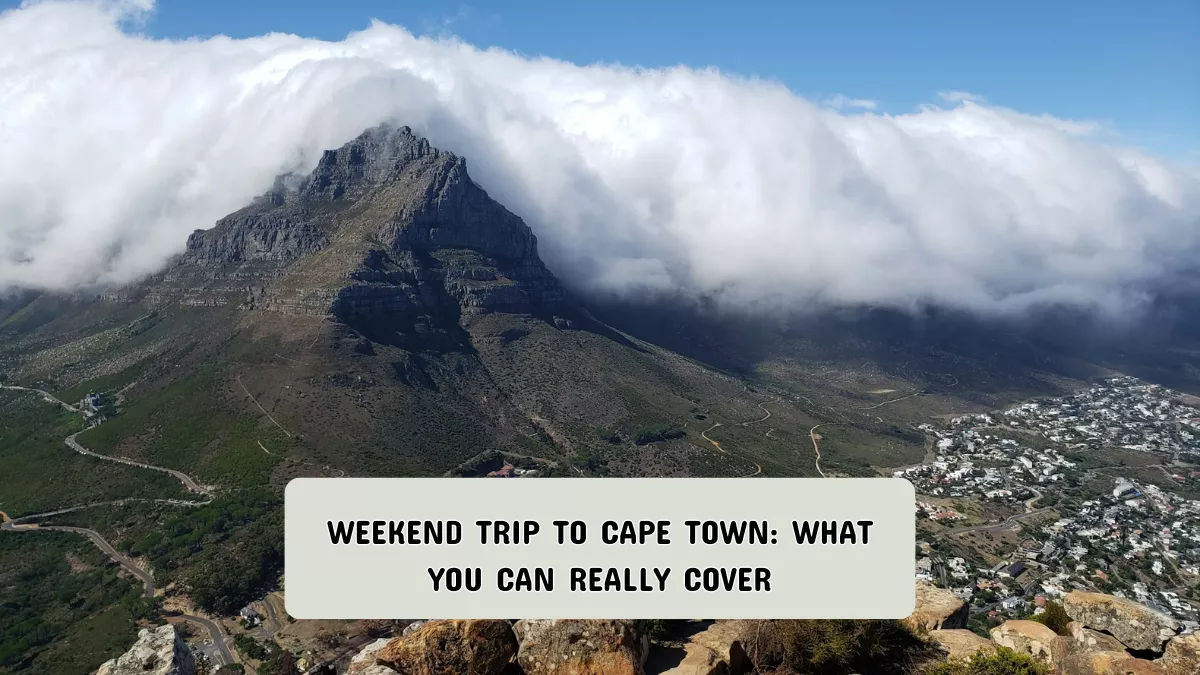 Weekend Trip to Cape Town: What You Can Really Cover