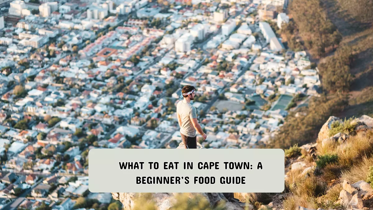 What to Eat in Cape Town: A Beginner’s Food Guide