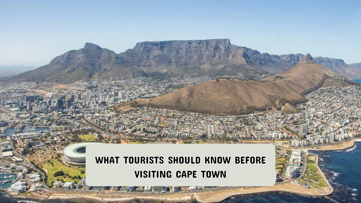 What Tourists Should Know Before Visiting Cape Town